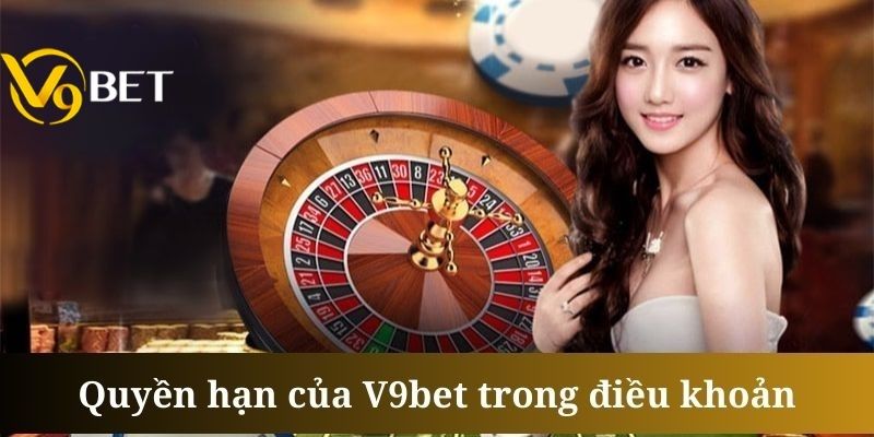 V9bet có quyền thay đổi quy định mà không cần báo trước