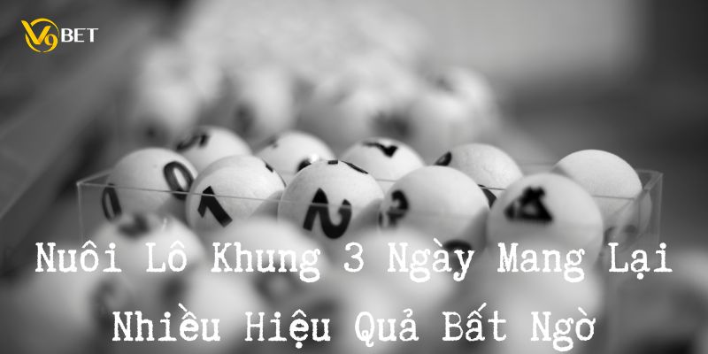 Nuôi lô kép 3 ngày mang lại nhiều lợi ích bất ngờ