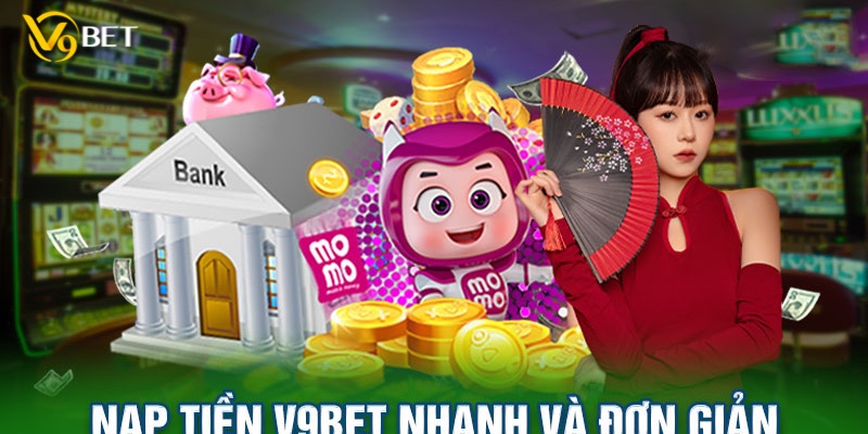 Hướng dẫn nạp tiền V9bet đơn giản, chính xác và cực an toàn