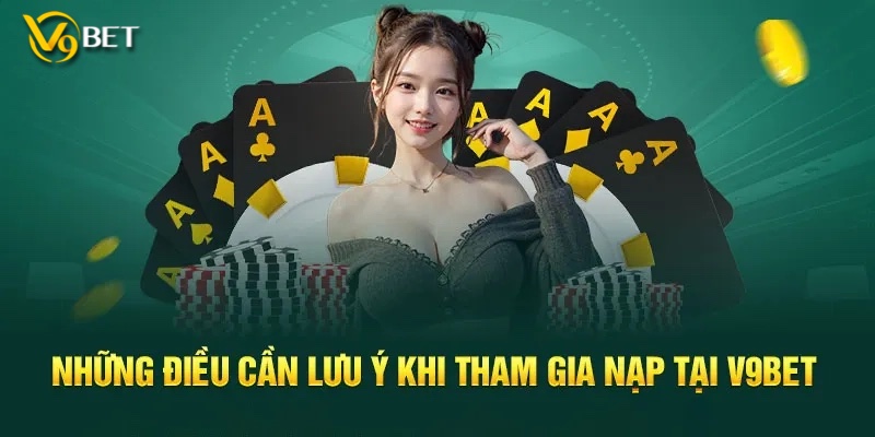 Thực hiện nạp tiền V9bet có thể đơn giản, nhưng cũng có điều kiện nhất định